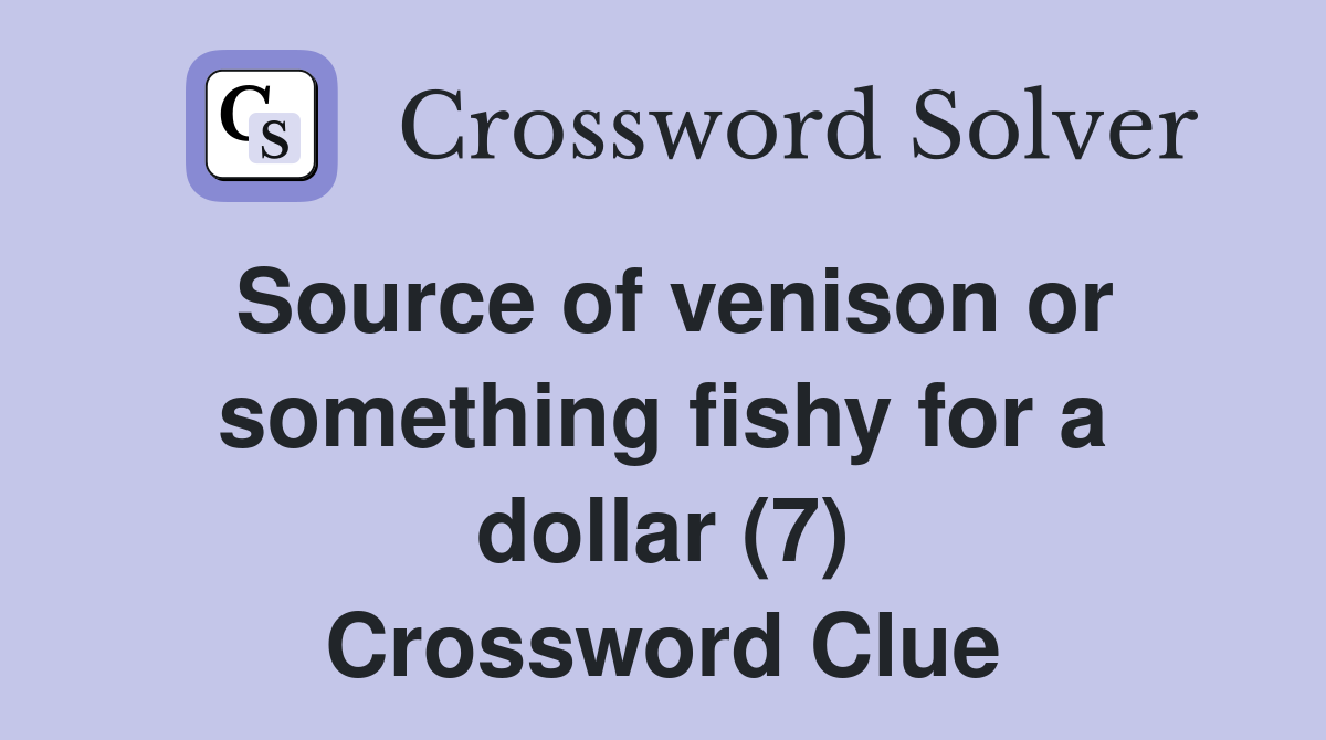 Source of venison or something fishy for a dollar (7) Crossword Clue
