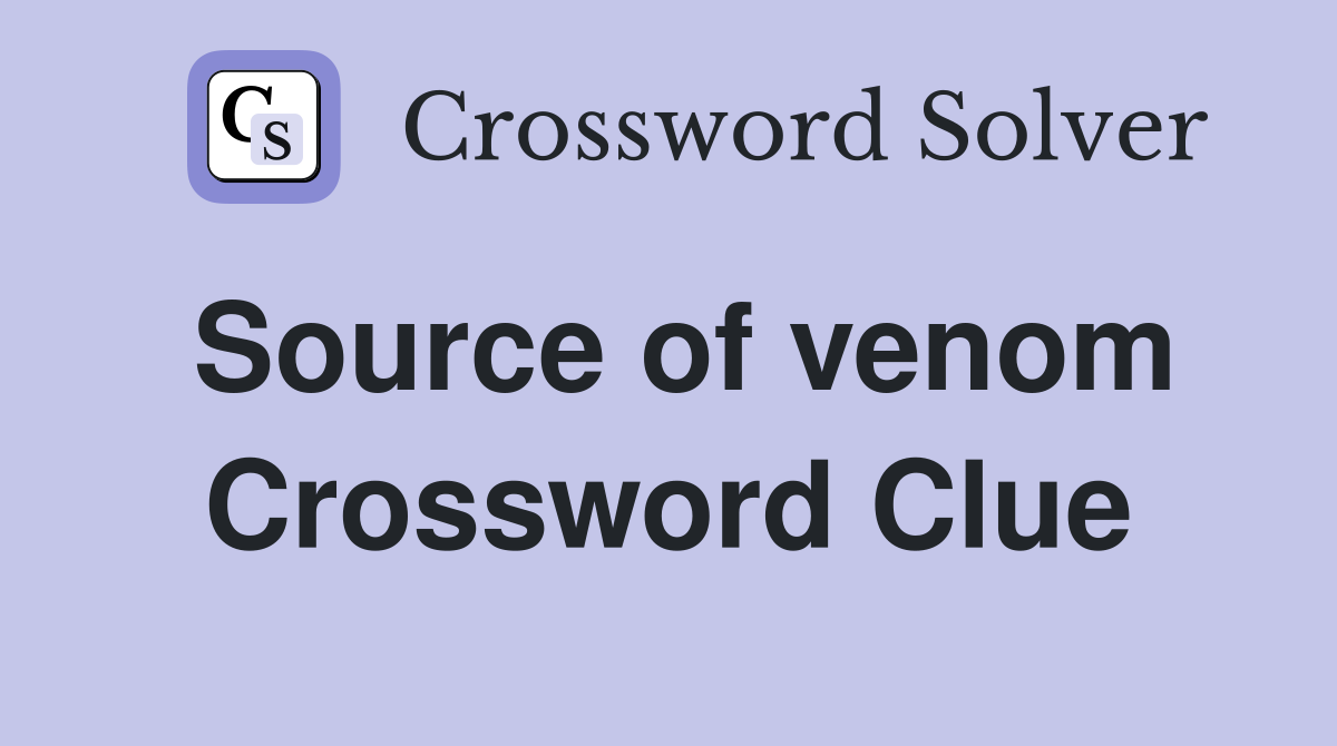 Source of venom Crossword Clue