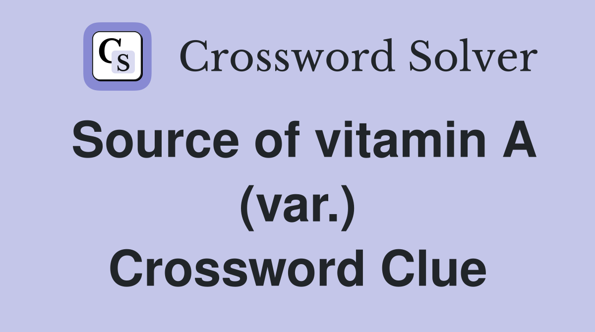 Source of vitamin A (var.) Crossword Clue