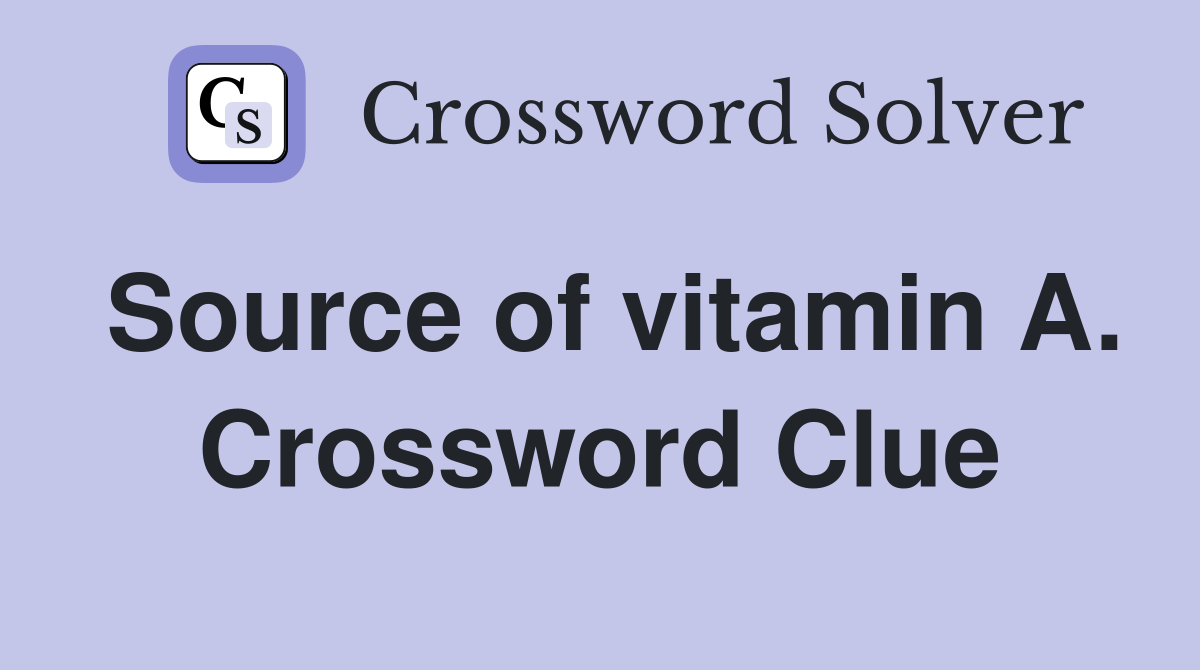 Source of vitamin A. Crossword Clue