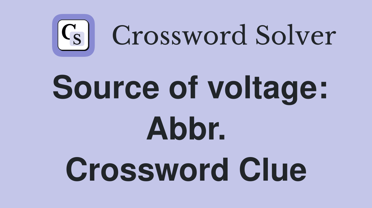 Source of voltage: Abbr. Crossword Clue