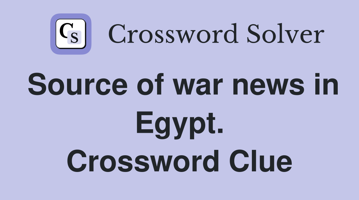 Source of war news in Egypt. Crossword Clue
