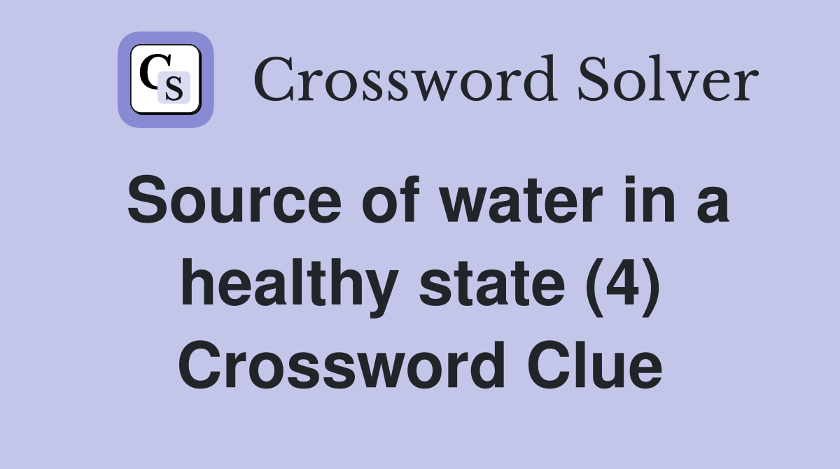 Source of water in a healthy state (4) Crossword Clue