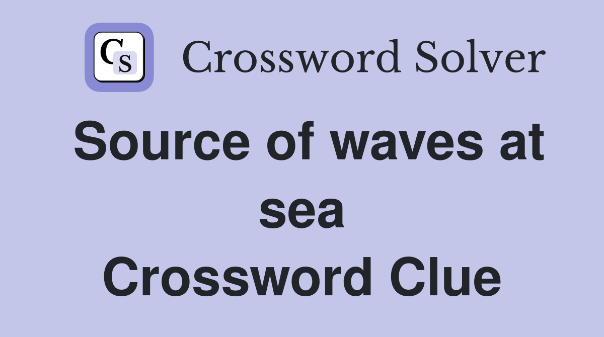 Source of waves at sea Crossword Clue