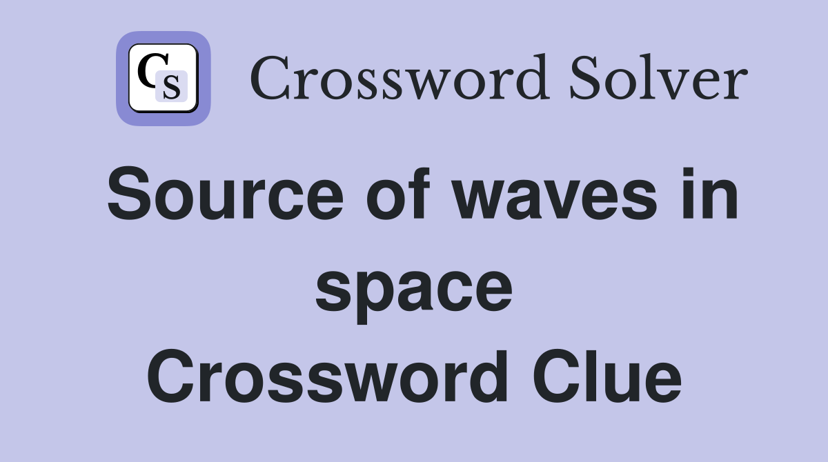 Source of waves in space Crossword Clue