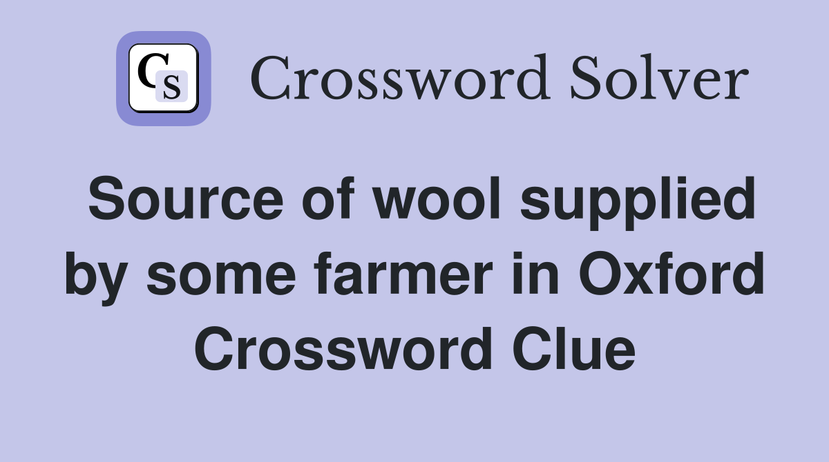 Source of wool supplied by some farmer in Oxford Crossword Clue
