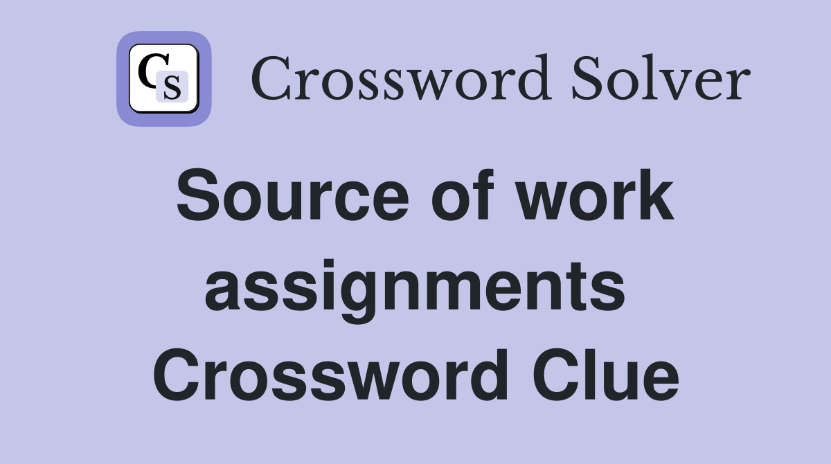 Source of work assignments Crossword Clue