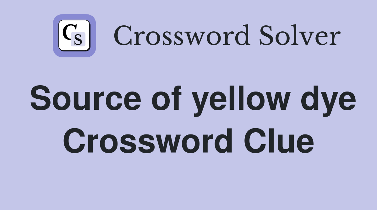 Source of yellow dye Crossword Clue