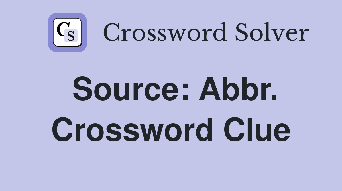 Source: Abbr. Crossword Clue