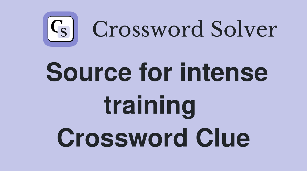 Source for intense training  Crossword Clue