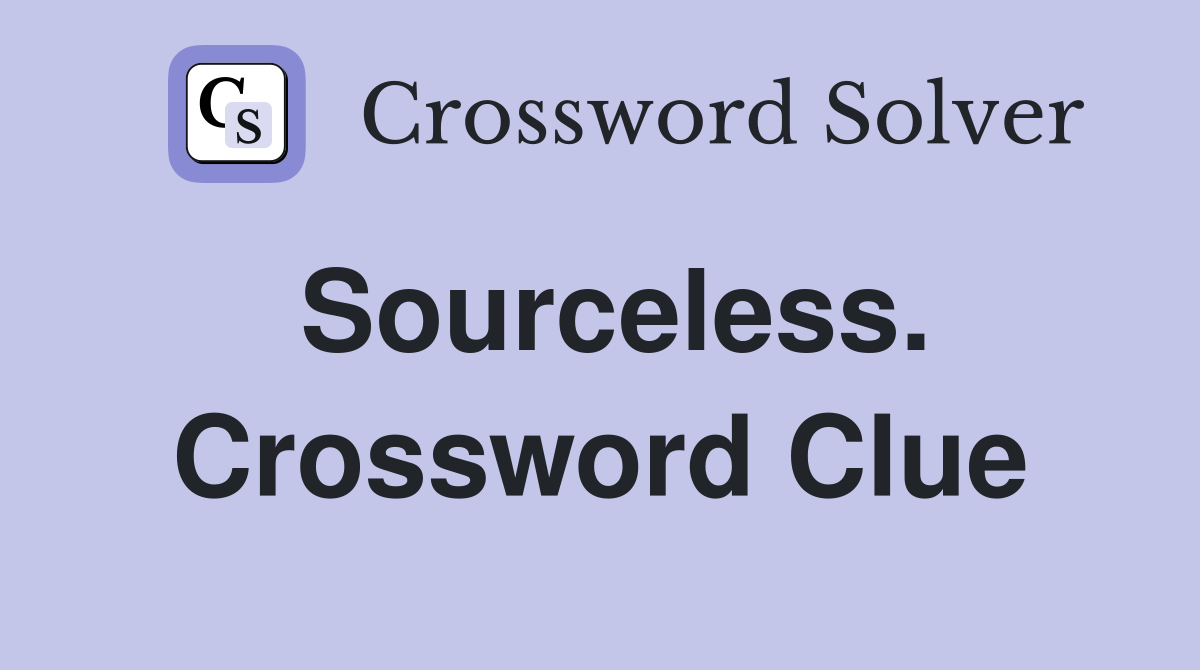 Sourceless. Crossword Clue