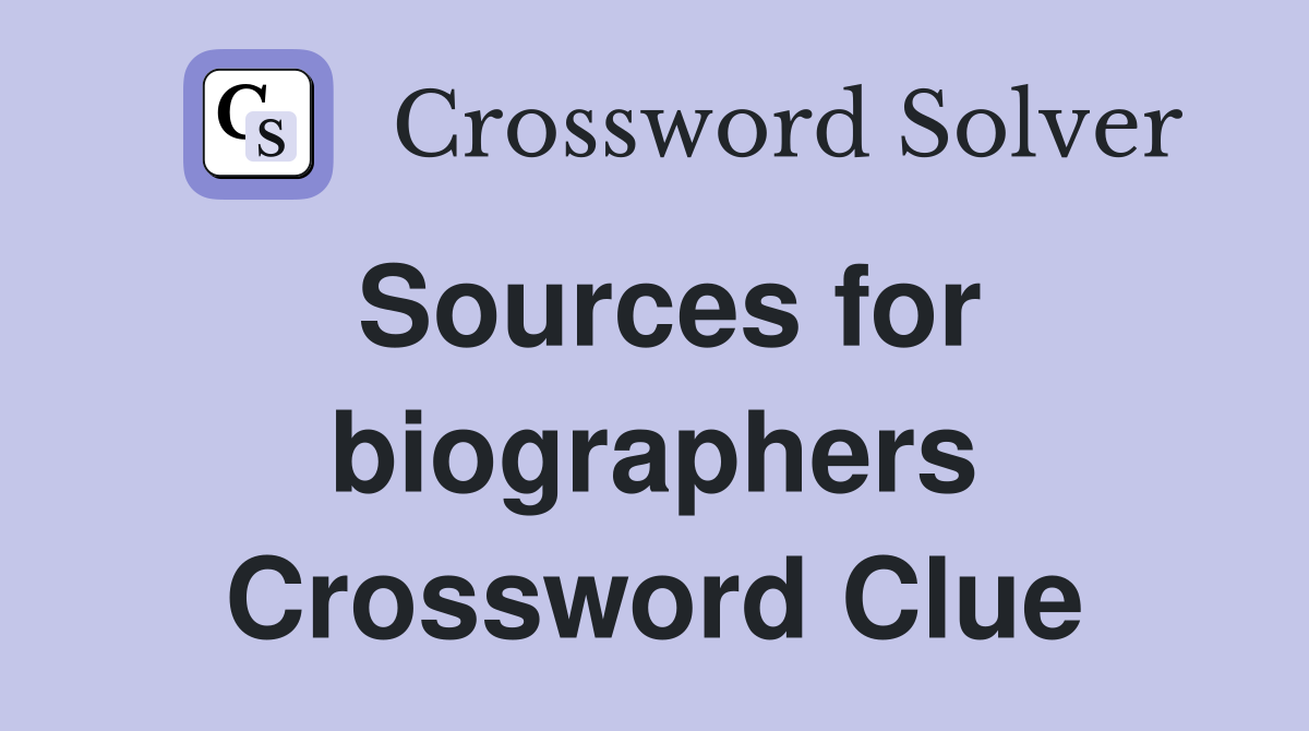 Sources for biographers Crossword Clue