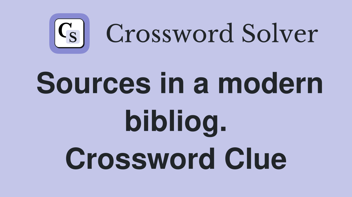 Sources in a modern bibliog. Crossword Clue