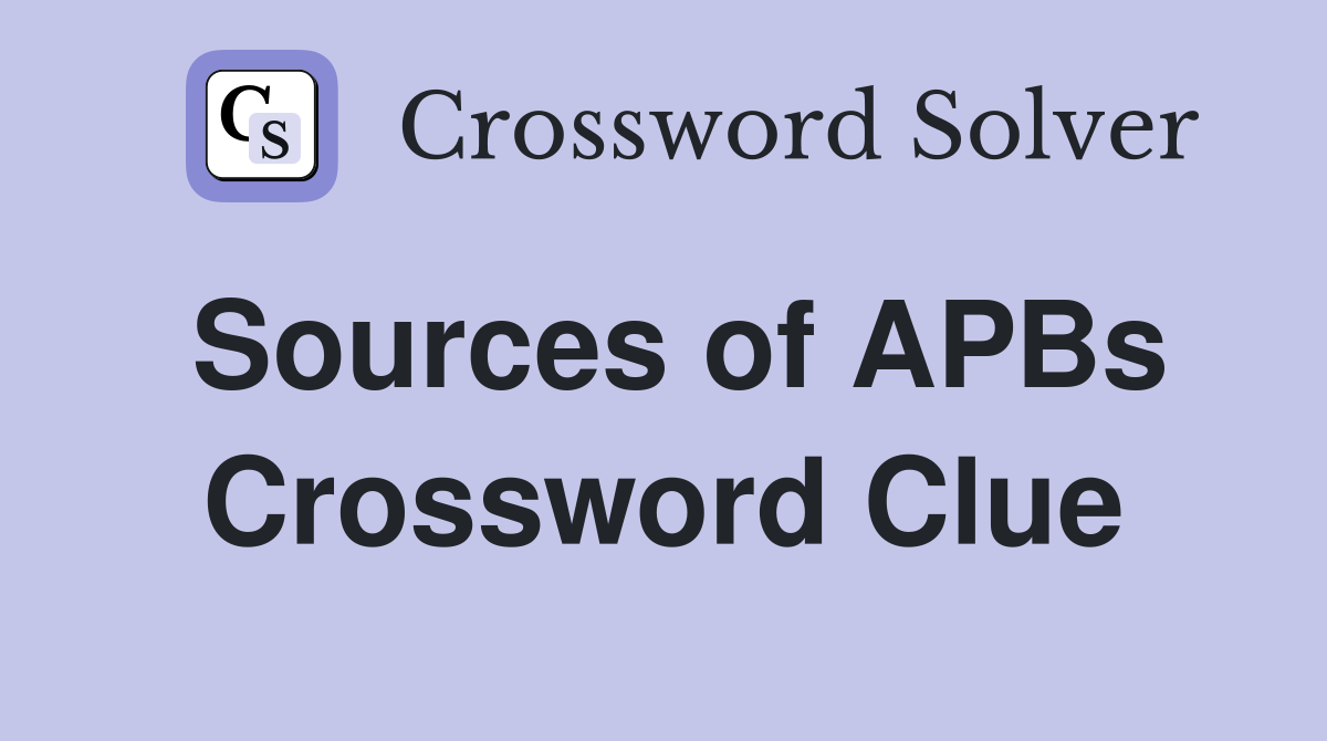 Sources of APBs Crossword Clue