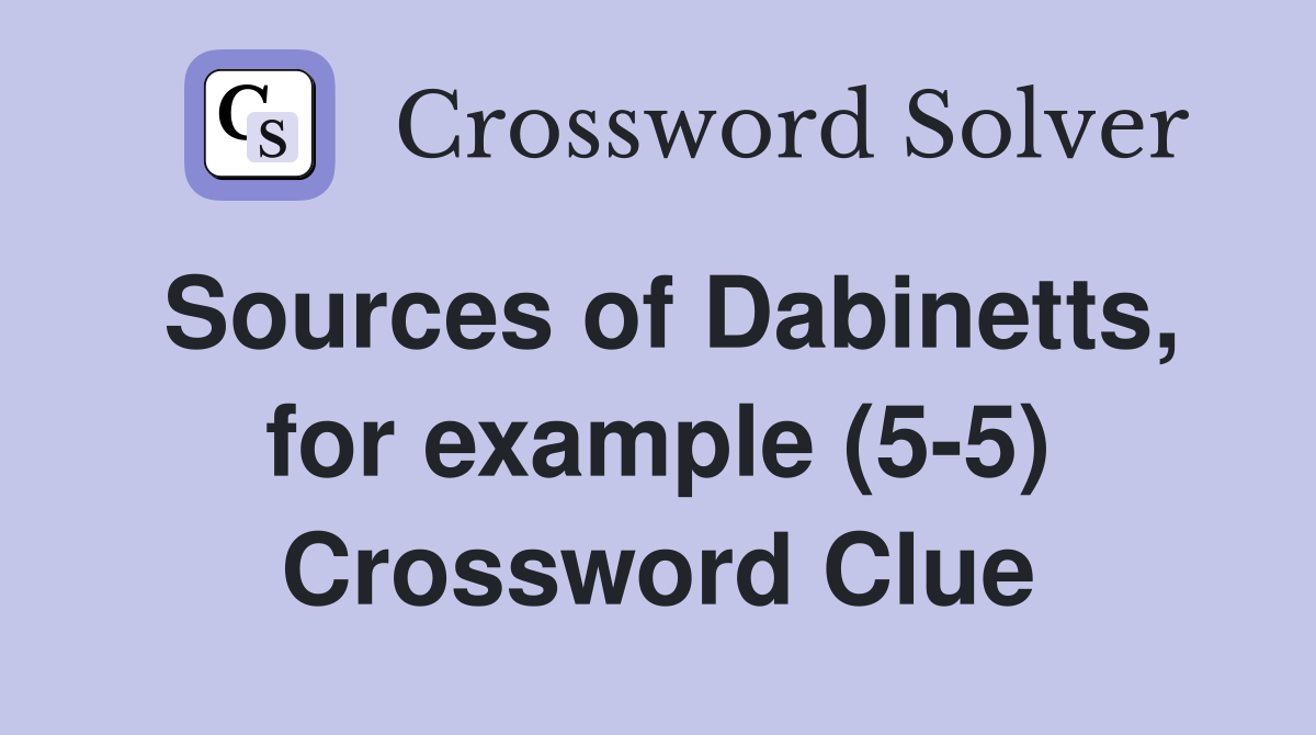 Sources of Dabinetts, for example (5-5) Crossword Clue