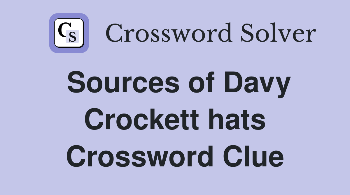 Sources of Davy Crockett hats Crossword Clue