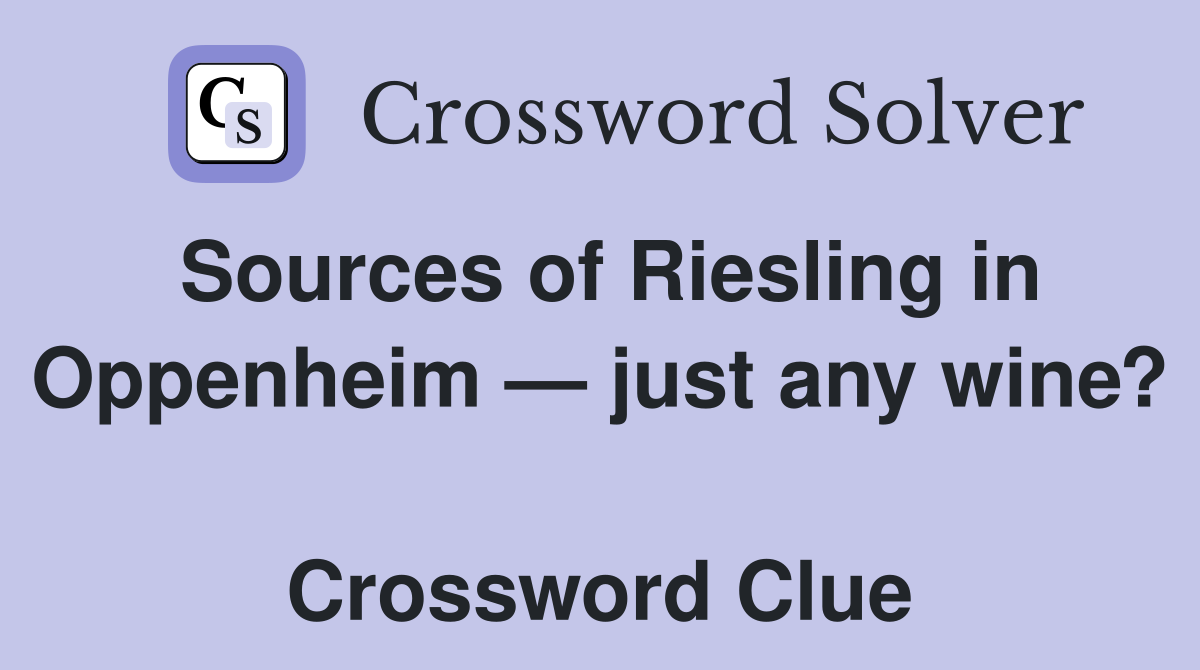 Sources of Riesling in Oppenheim — just any wine?  Crossword Clue
