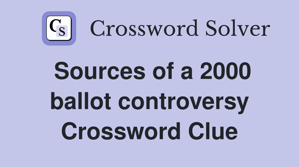 Sources of a 2000 ballot controversy Crossword Clue