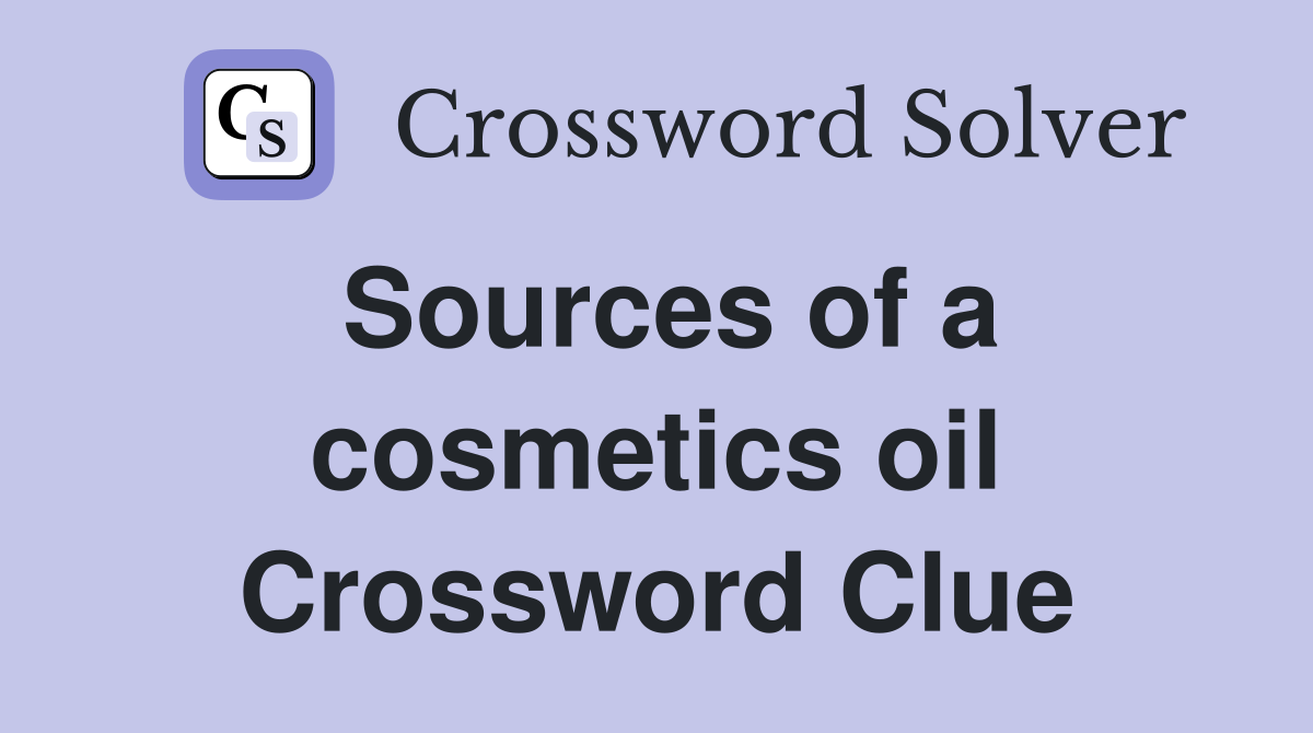 Sources of a cosmetics oil Crossword Clue