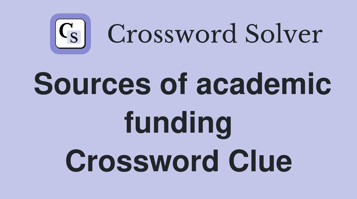 Sources of academic funding Crossword Clue