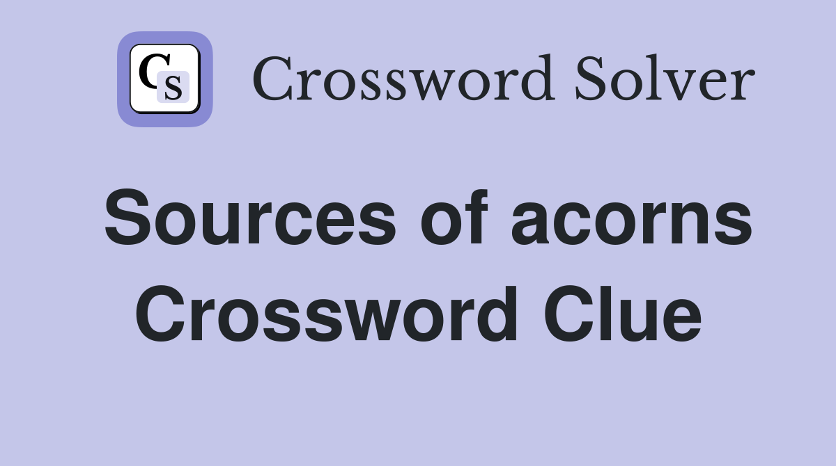 Sources of acorns Crossword Clue