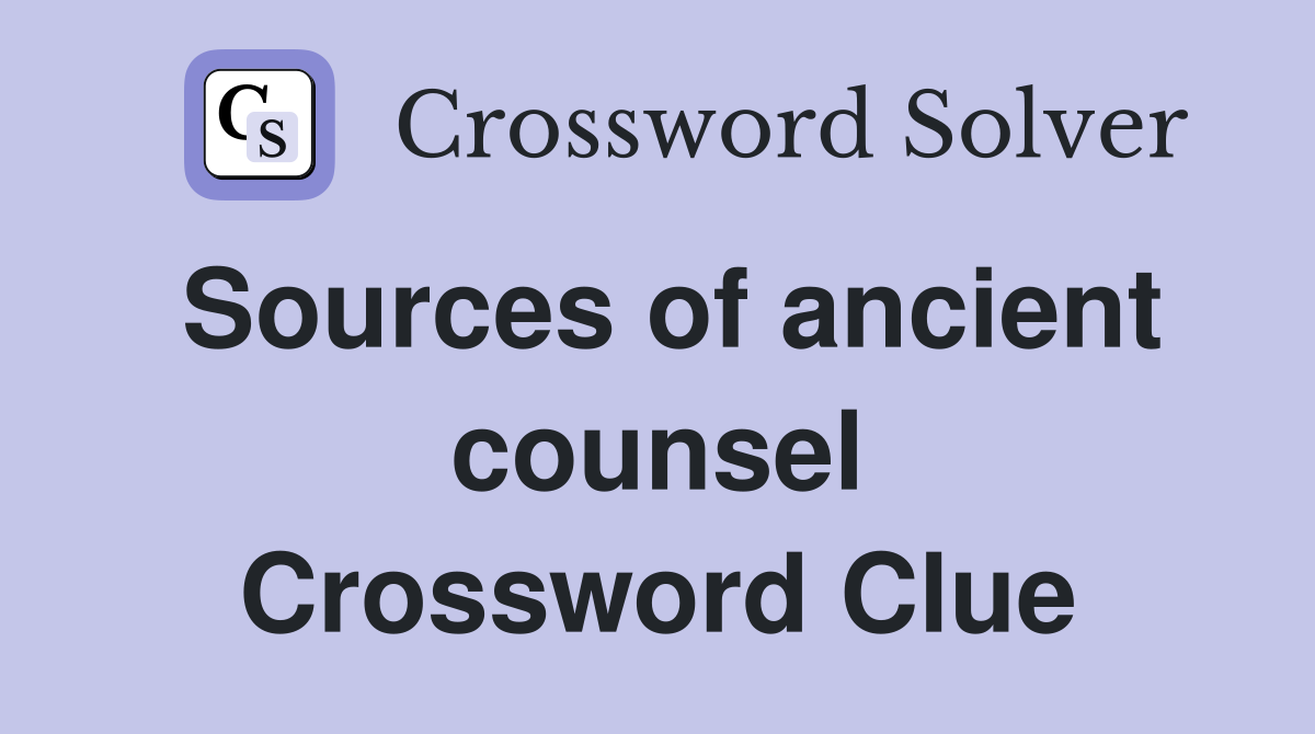 Sources of ancient counsel Crossword Clue