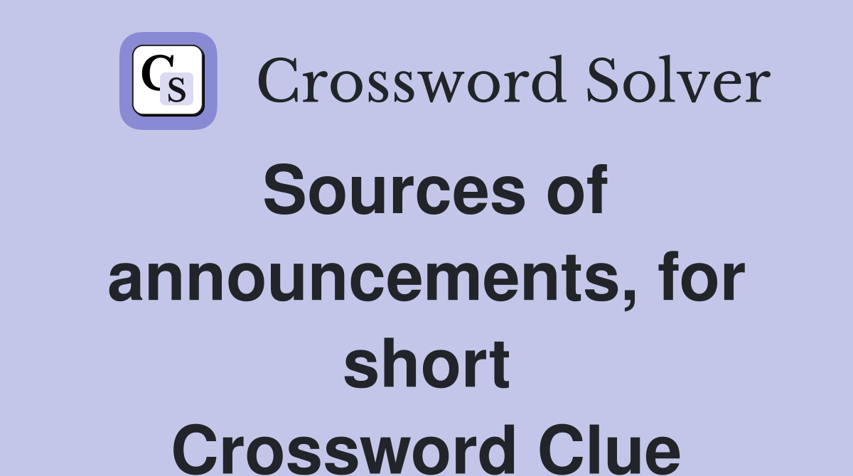 Sources of announcements, for short Crossword Clue