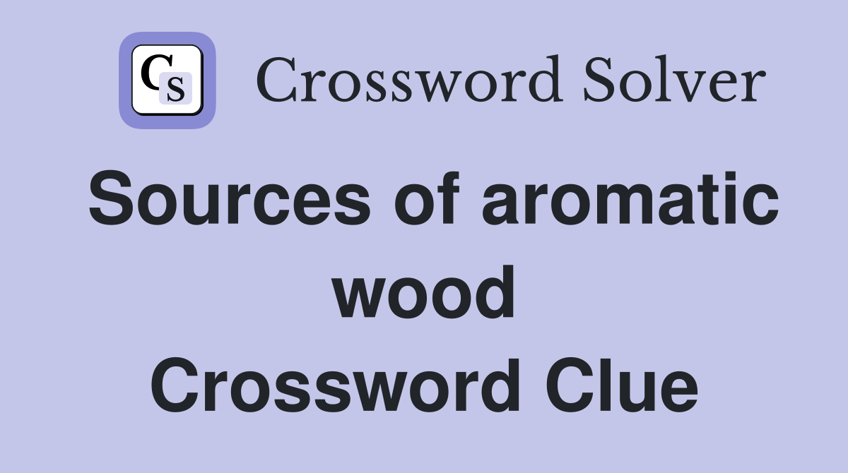 Sources of aromatic wood Crossword Clue