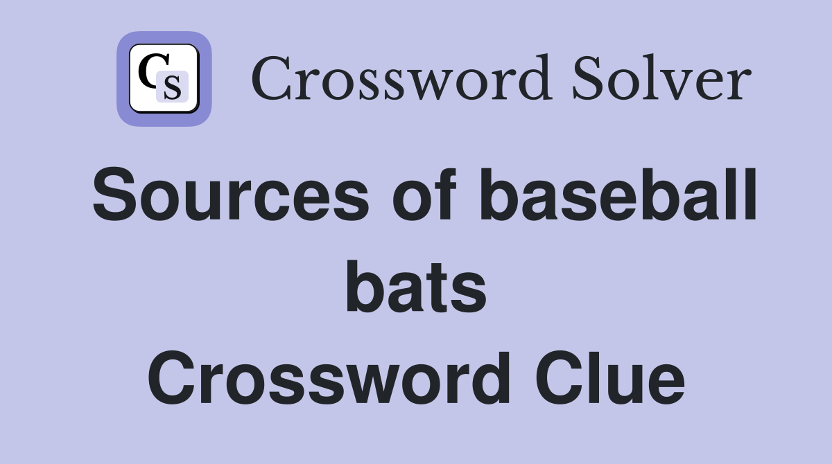 Sources of baseball bats Crossword Clue