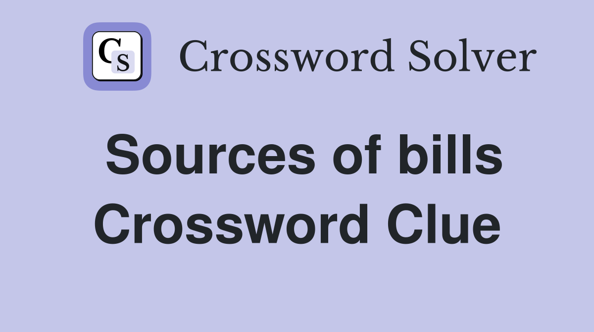 Sources of bills Crossword Clue