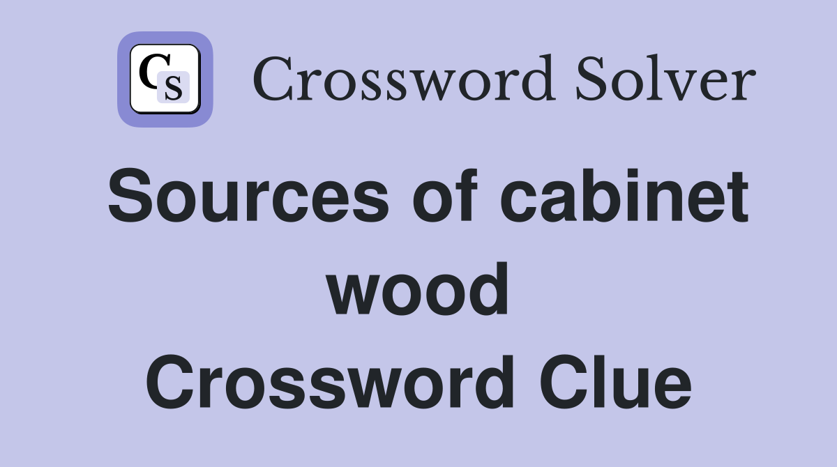 Sources of cabinet wood Crossword Clue