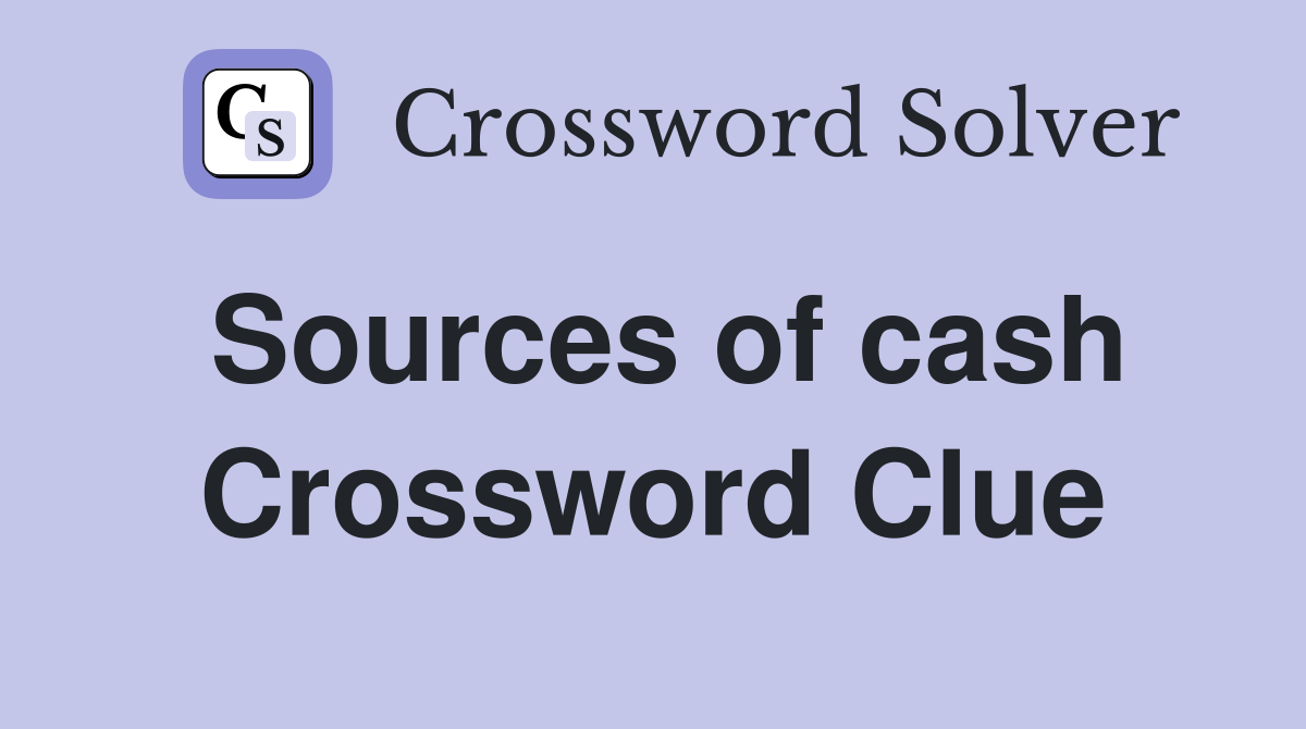 Sources of cash Crossword Clue