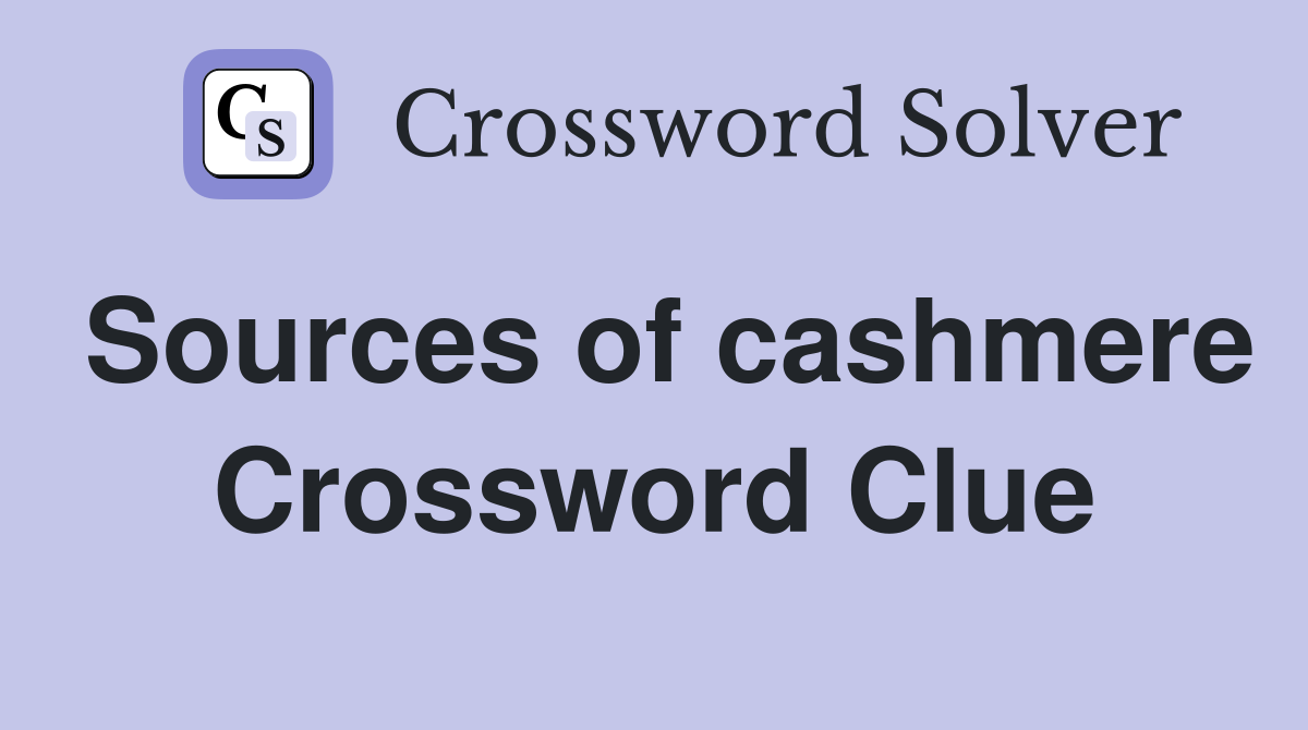 Sources of cashmere Crossword Clue