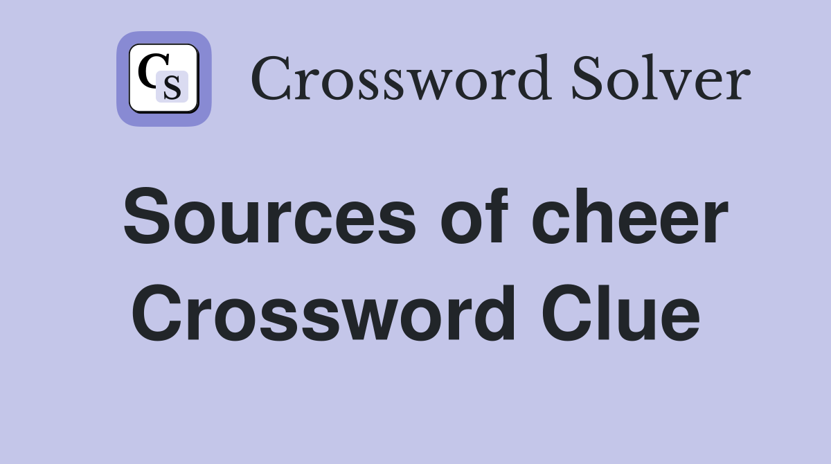 Sources of cheer Crossword Clue