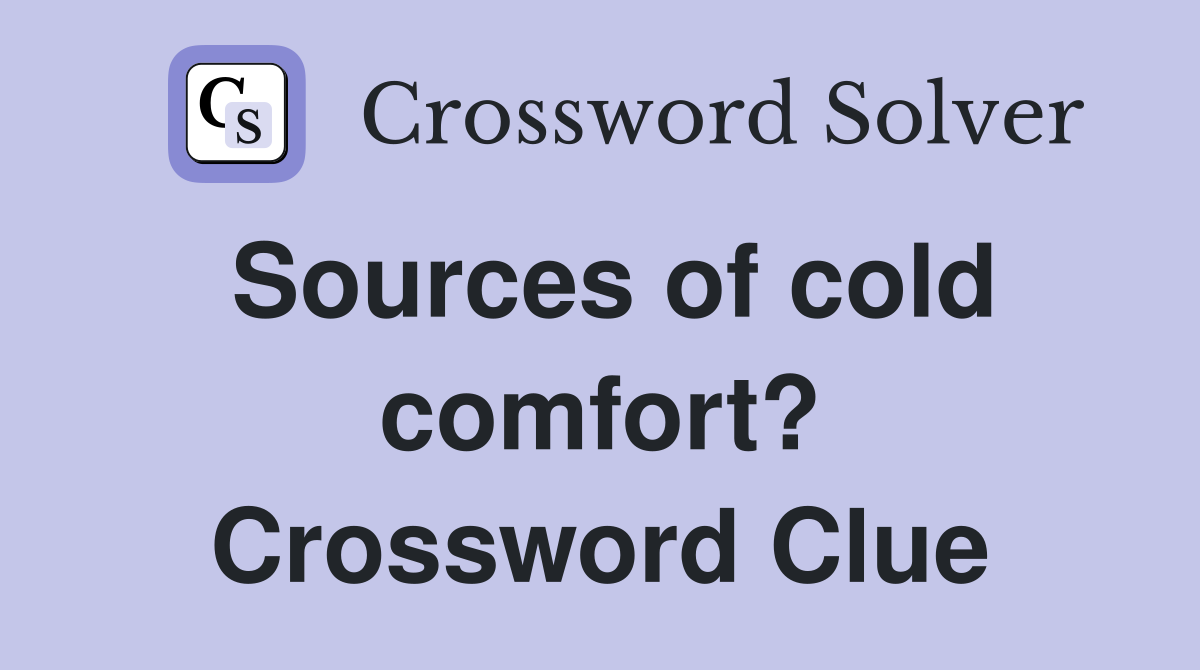 Sources of cold comfort? Crossword Clue