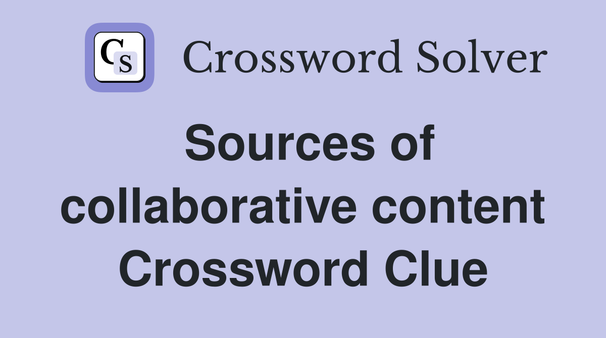 Sources of collaborative content Crossword Clue