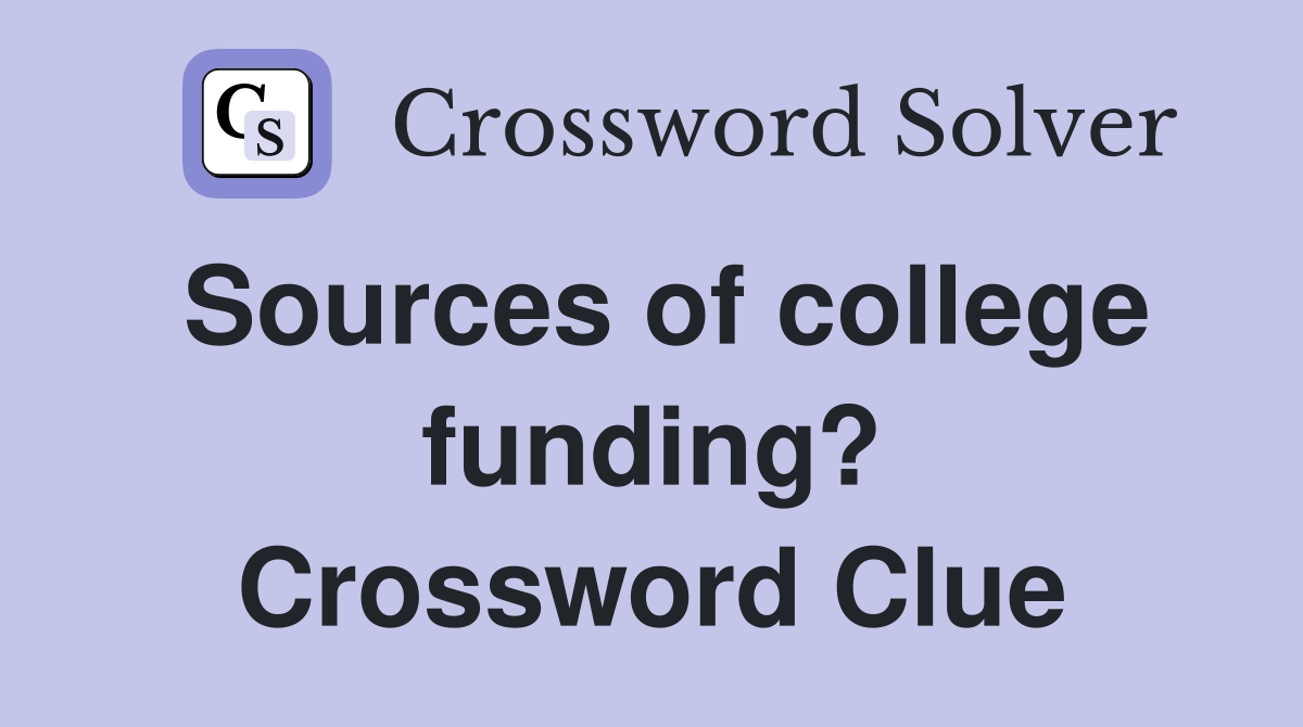 Sources of college funding? Crossword Clue