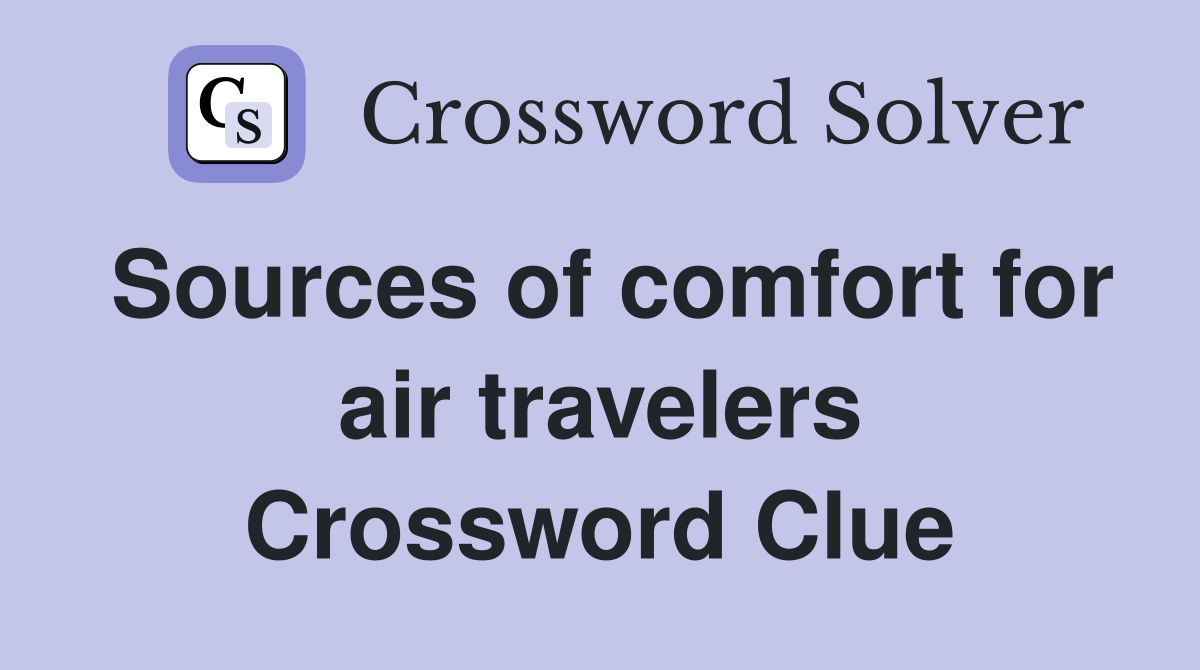 Sources of comfort for air travelers Crossword Clue