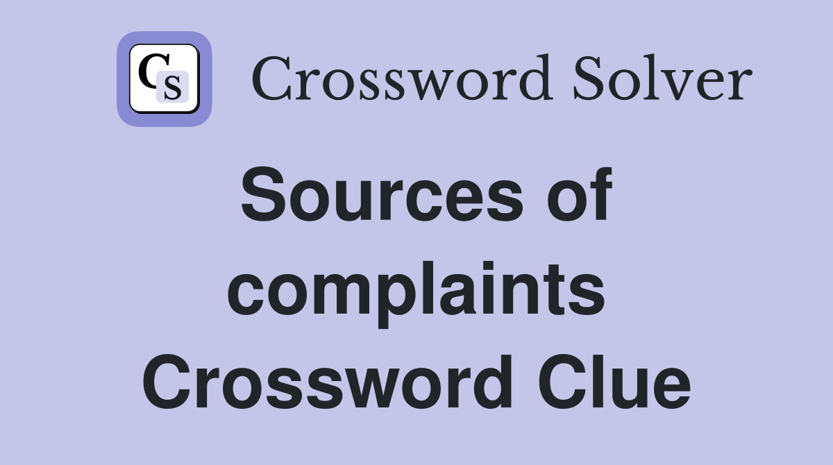 Sources of complaints Crossword Clue