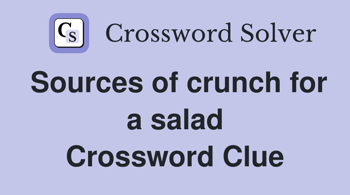 Sources of crunch for a salad Crossword Clue