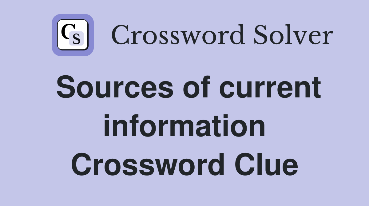 Sources of current information Crossword Clue