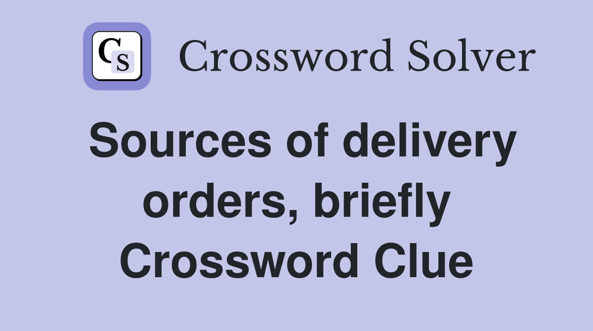 Sources of delivery orders, briefly Crossword Clue