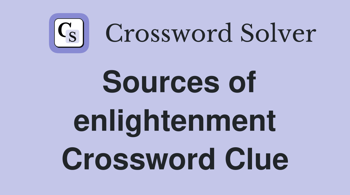 Sources of enlightenment Crossword Clue