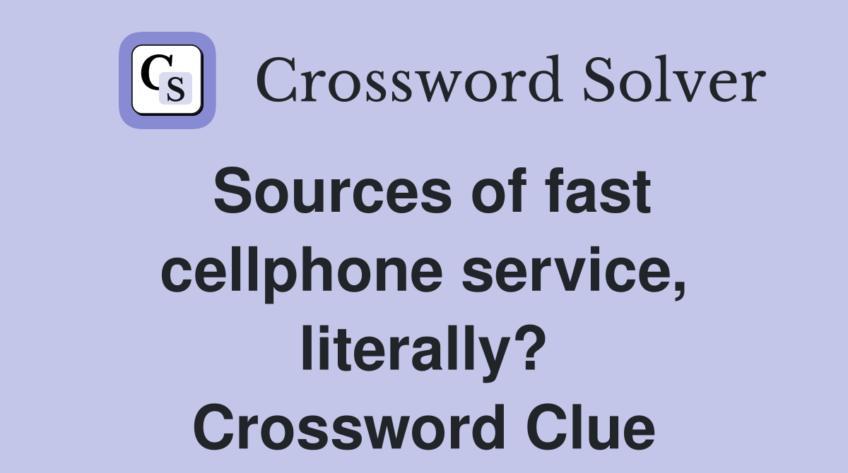 Sources of fast cellphone service, literally? Crossword Clue