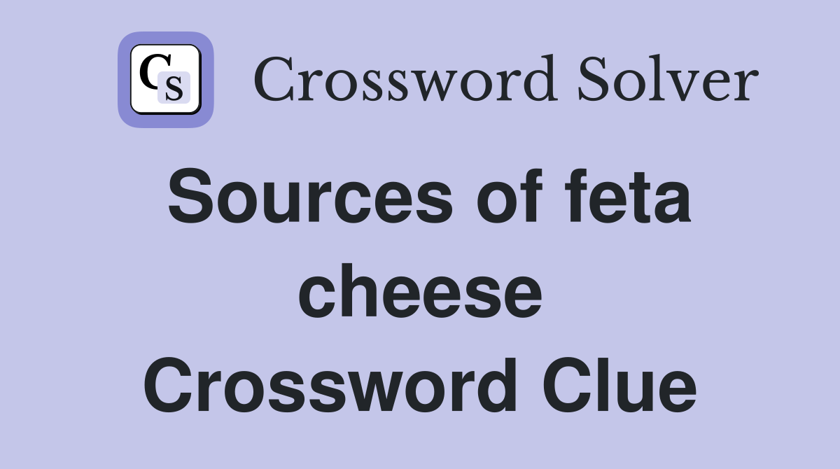 Sources of feta cheese Crossword Clue