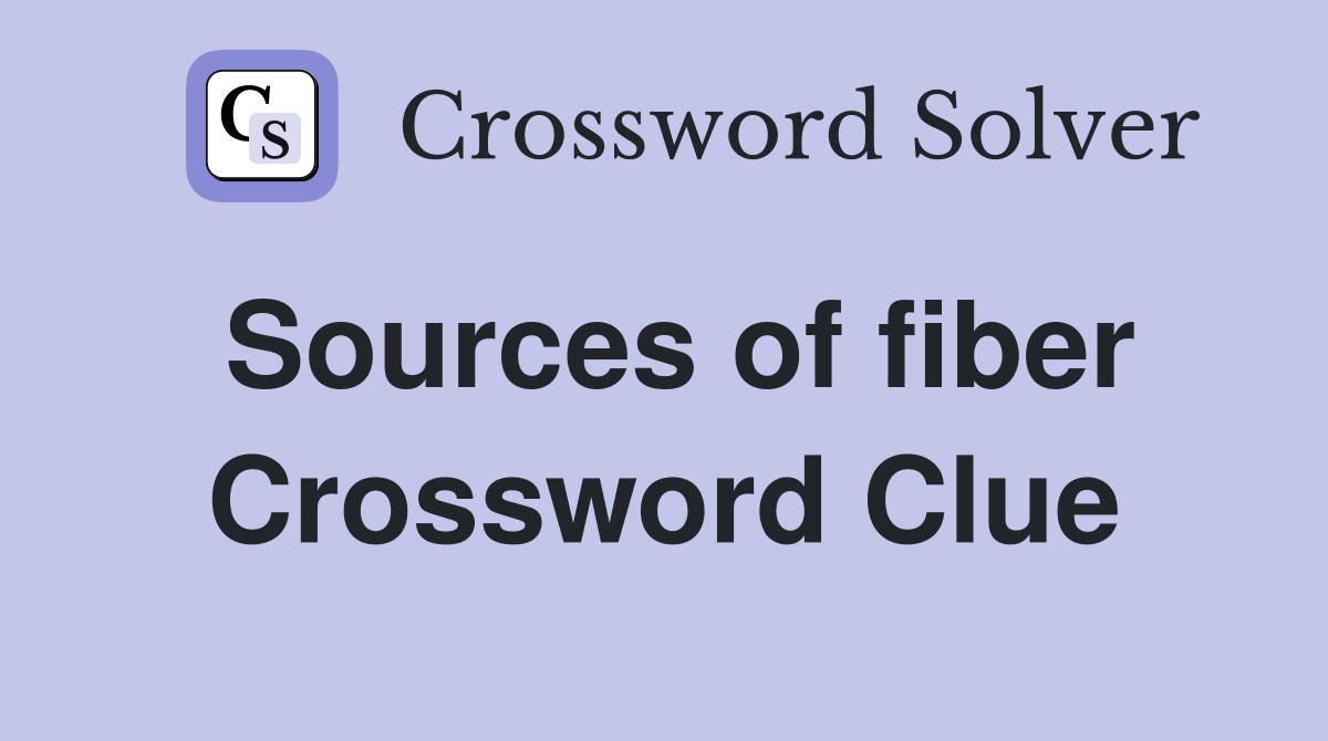 Sources of fiber Crossword Clue