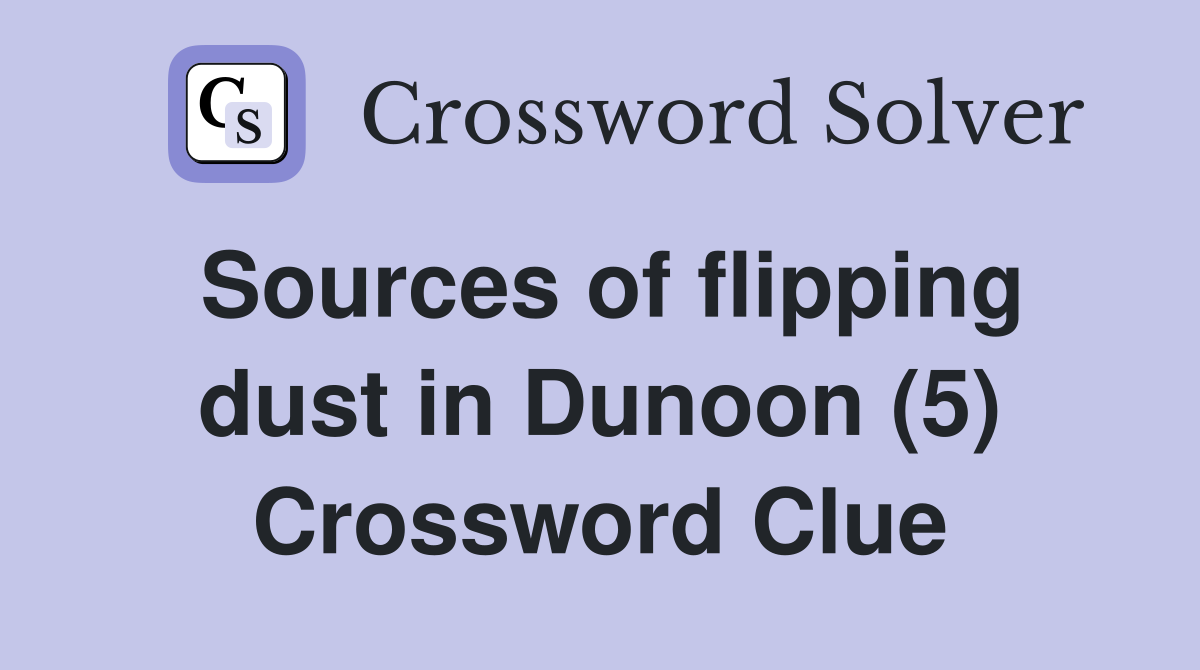 Sources of flipping dust in Dunoon (5) Crossword Clue