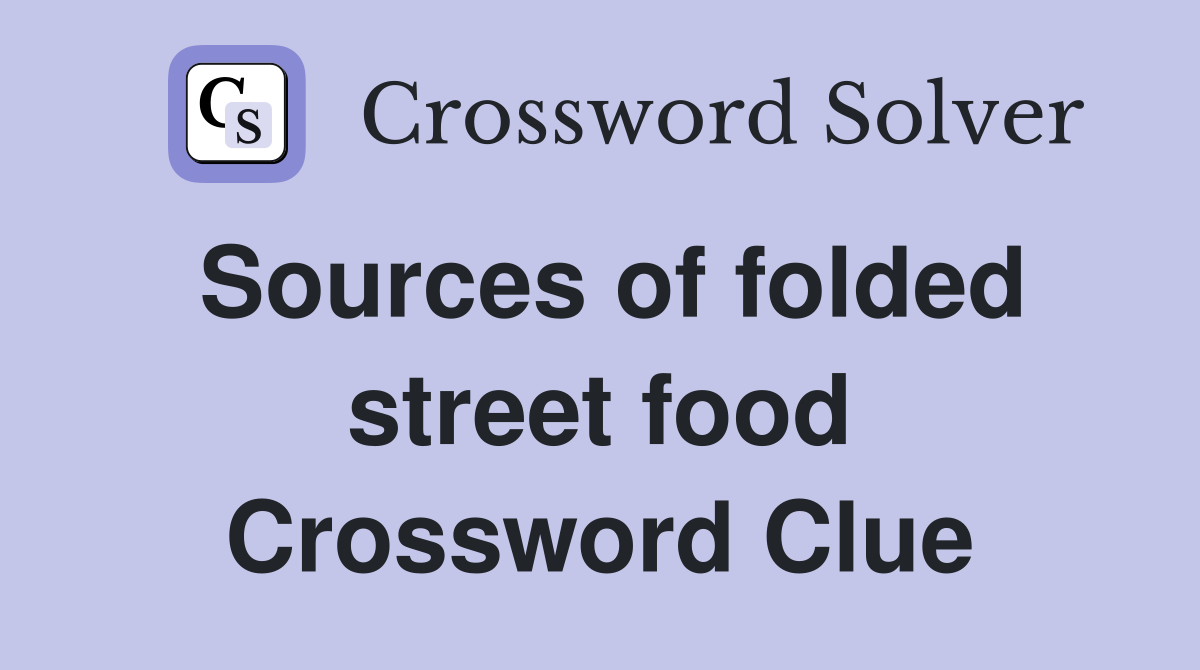 Sources of folded street food Crossword Clue