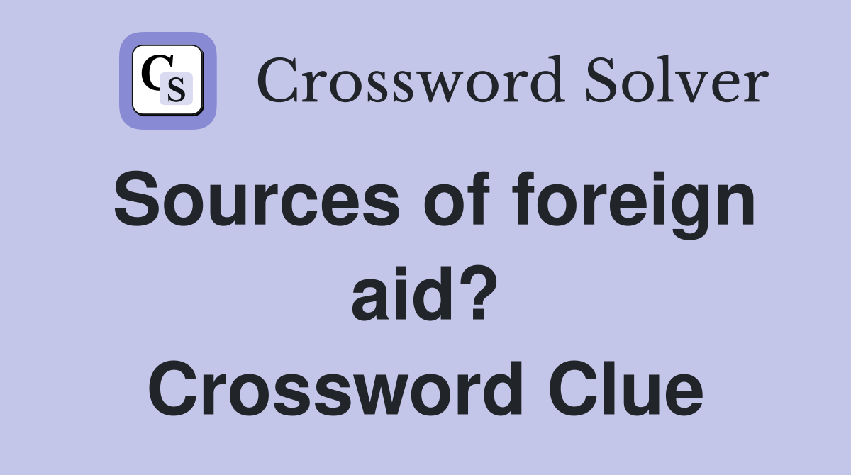 Sources of foreign aid? Crossword Clue