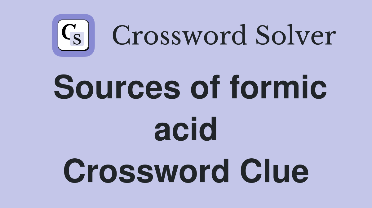 Sources of formic acid Crossword Clue